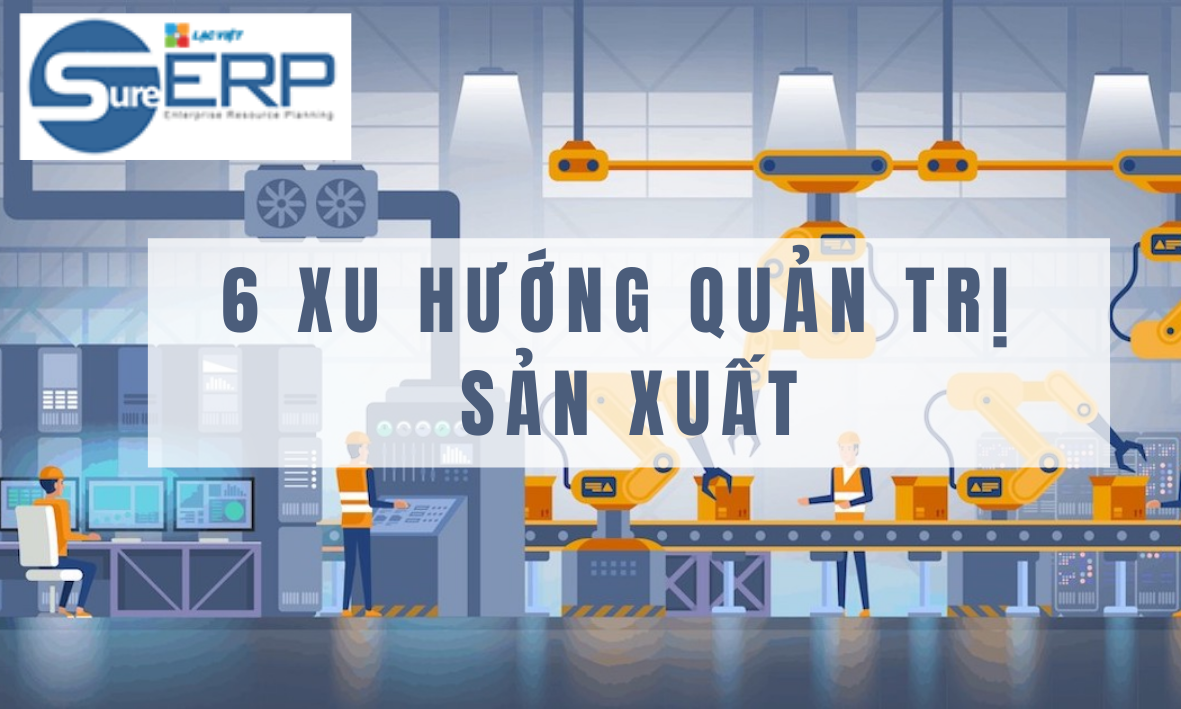 6 xu hướng quản trị sản xuất các nền công nghiệp hàng đầu thế giới đang hướng đến