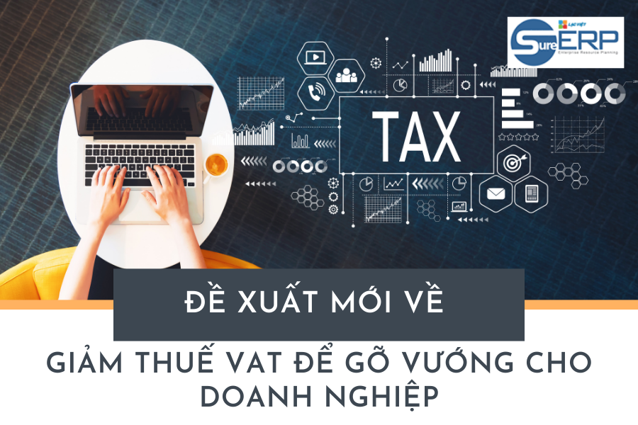 Đề Xuất Mới Về Giảm Thuế VAT Để Gỡ Vướng Cho Doanh Nghiệp