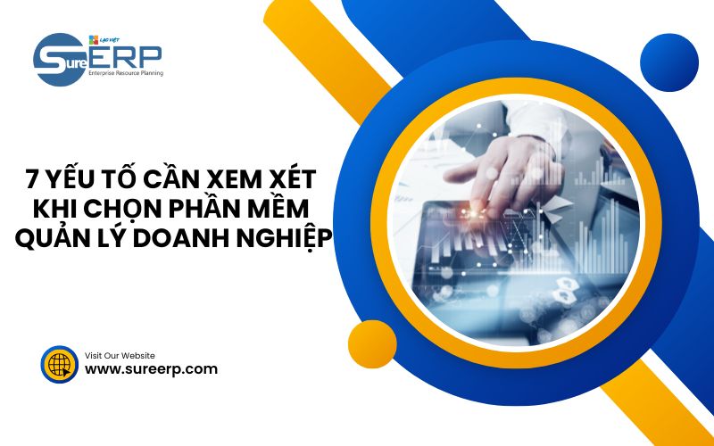 7 yếu tố cần xem xét khi chọn phần mềm quản lý doanh nghiệp